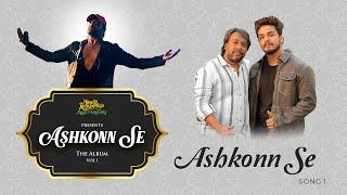 Ashkonn Se (Studio Version)| Ashkonn Se The Album | Shabbir Ahmed | Saaj Bhatt|