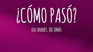 Ela Taubert, Joe Jonas - ¿Cómo Pasó? (Letra/Lyrics) (Con Joe Jonas)