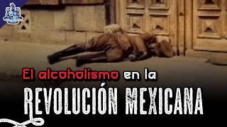 El alcoholismo en la revolución mexicana - Bully Magnets - Historia Documental