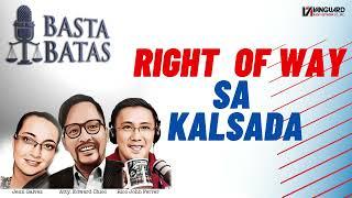 RIGHT OF WAY SA KALSADA | BASTA BATAS