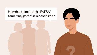 How Do I Complete the FAFSA® Form If My Parent Is a Noncitizen?