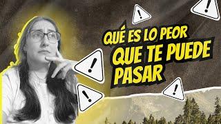 ¿Qué es lo peor que te puede pasar?