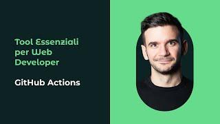 Migliora il tuo flusso di lavoro con GitHub Actions | Corso Tool Essenziali per Web Developer 03
