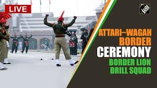 Live: Attari–Wagah border ceremony | Independence Day | BSF | Border Lion Drill Squad|