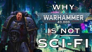 Why Warhammer 40K Is NOT Sci-fi | Warhammer 40K Lore