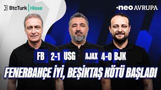 Fenerbahçe - USG & Ajax - BJK Maç Sonu  | Önder Özen, Serdar Ali Çelikler, Onur Tuğrul | NEO Avrupa