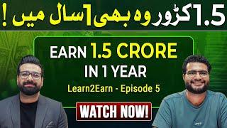 Earn 1.5 CRORE in  only 1 year | Learn2Earn Episode 5