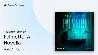 Palmetto: A Novella by Ania Ahlborn · Audiobook preview