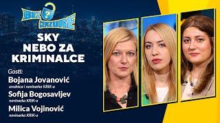 BEZ CENZURE | SKY - nebo za kriminalce | Bojana Jovanović, Sofija Bogosavljev I Milica Vojinović