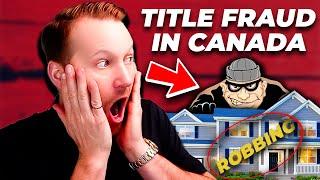 Title FRAUD in Canadian Real Estate!?!