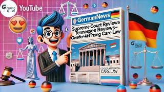 Supreme Court Reviews Tennessee's Gender-Affirming Care Law | German News by @GermanGyan