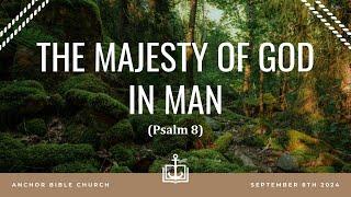 THE MAJESTY OF MAN IN GOD - Psalm 8 - Greg Peterson - 9.8.24