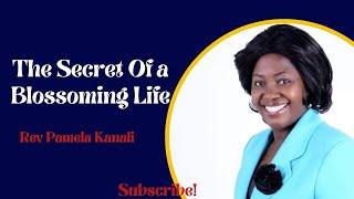 The Secret Of a Blossoming Life.Inspirational Thursday.The Royal Seat.Rev Pamela Kanali.