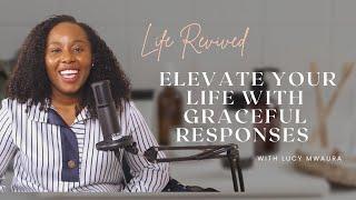 Embrace Growth: Mastering Graceful Responses for a Revived Life