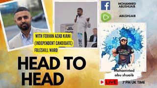 HEAD TO HEAD - With Ferhan Azad Kiani (Independent Candidate) #Foleshill Ward, Coventry, UK.