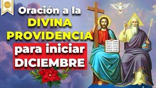 Oración a la DIVINA PROVIDENCIA PARA INICIAR EL MES DE DICIEMBRE   -Caminando con Dios