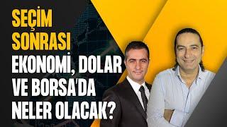 Seçim sonrası Ekonomi, Dolar ve Borsa da neler olacak?