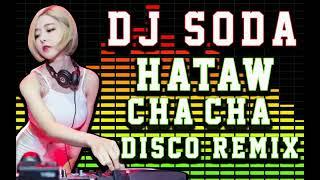 BEST NONSTOP CHA CHA! HATAW REMIX DISCO! DJ SODA