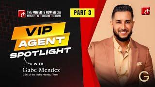 VIP Agent Spotlight with Gabe Mendez   -Part 3