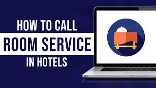 How To Call Room Service in Hotels