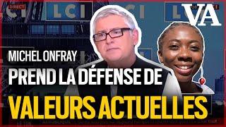 Michel Onfray prend la défense de Valeurs actuelles