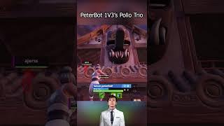 PeterBot 1V3's Pollo Trio