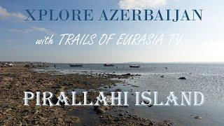 Pirallahi Island - Xplore Azerbaijan S1E21