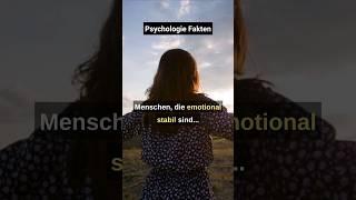 Psychologie Fakten - Menschen die emotional stabil sind...