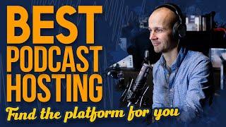 Best Podcast Hosting (& Easiest!) Platforms for Your Show