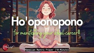 HO'OPONOPONO MANTRA FOR MANIFESTING YOUR IDEAL CAREER (432HZ)