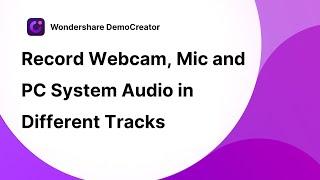 Record Webcam Mic Audio and PC System Audio in Different Tracks | DemoCreator Tutorial