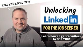 Unlocking LinkedIn for the Job Seeker - Master Your Networking and Get Recruiters to Approach You!