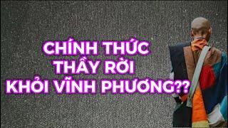 100% CHÍNH THỨC THẦY RỜI KHỎI VĨNH PHƯƠNG??