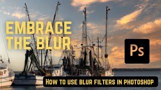 Embrace the Blur - Blur Filters in Photoshop