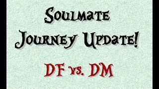 Soulmate Journey Update - A higher power seems to have its own plan for the DFs.. #WooHoo