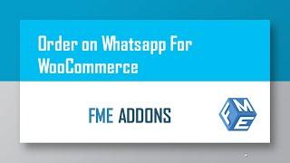 Order on WhatsApp for WooCommerce - Best WhatsApp Order Notification for Woommerce - FME Addons