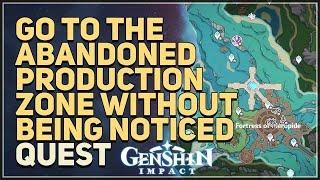 Go to the abandoned production zone without being noticed Genshin Impact