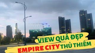 EMPIRE CITY THỦ THIÊM - DẠO MỘT VÒNG XEM TIẾN ĐỘ THỰC TẾ THẾ NÀO?