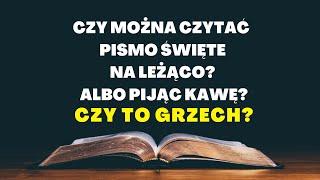 Czy można czytać Pismo Święte na leżąco? Czy to grzech?