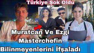 Muratcan Ve Ezgi Masterchefin Bilinmeyenlerini İfşaladı Türkiye Şok Oldu