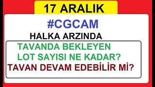 17 ARALIK | #CGCAM HALKA ARZINDA TAVANDA BEKLEYEN LOT SAYISI NE KADAR? TAVAN DEVAM EDEBİLİR Mİ? BIST