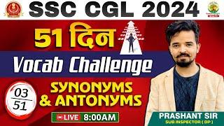 51 दिन Vocab Challenge | Day 03 | Synonyms and Antonyms | SSC CGL, CPO, MTS 2024 | Prashant Sir