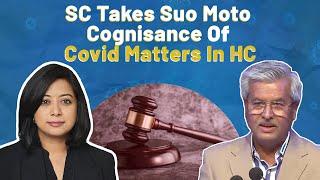 SC Takes Suo Moto Cognisance of Covid Matters In HC | Faye D'Souza