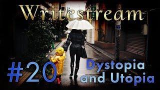 Writestream 20 - Dystopia and Utopia