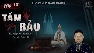 [Tập 12] Truyện Ma: TẦM BẢO | Đất Thiêng - Thầy Tàu Ly Kỳ Truyện TG Trường Lê MC Đình Soạn