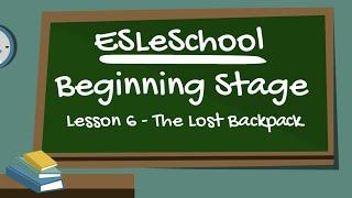 Beginning Stage Lesson 6 - The Lost Backpack