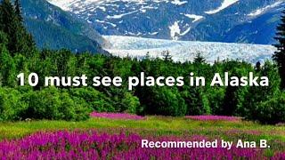 10 Must See Places In Alaska