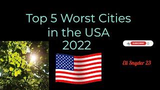 Top 5 Worst Cities in the USA in 2022 (Eli Snyder 23)