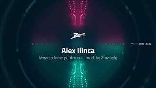 Alex Ilinca - Vreau o lume pentru noi | prod. by Zmanele