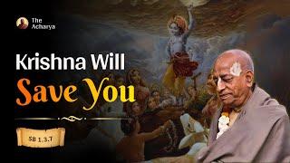 Krishna Will Save You | Srila Prabhupada | SB 1.3.7